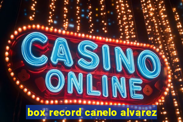 box record canelo alvarez